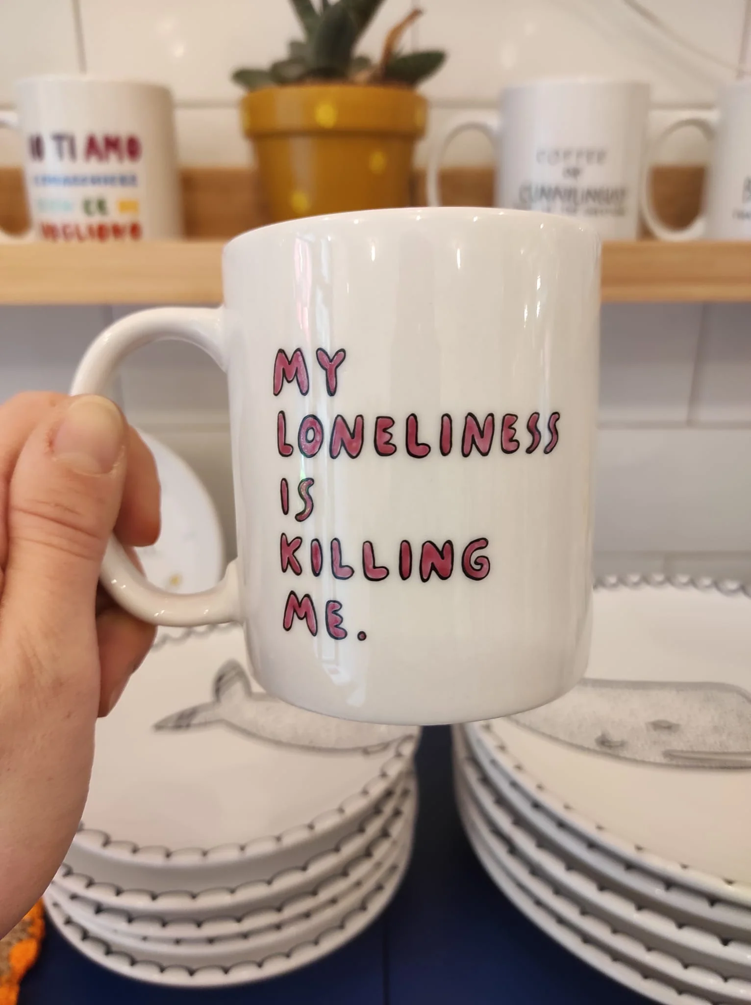 MUG My loneliness is killing me.